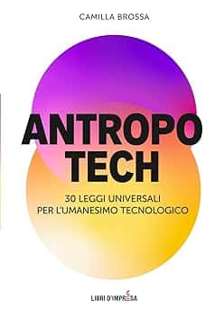 ANTROPOTECH: 30 leggi universali per l'umanesimo tecnologico