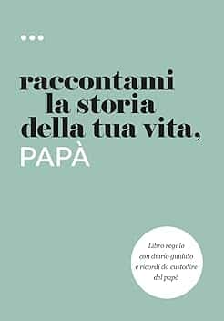 Raccontami la storia della tua vita, papà: Libro regalo con diario guidato e ricordi da custodire del papà