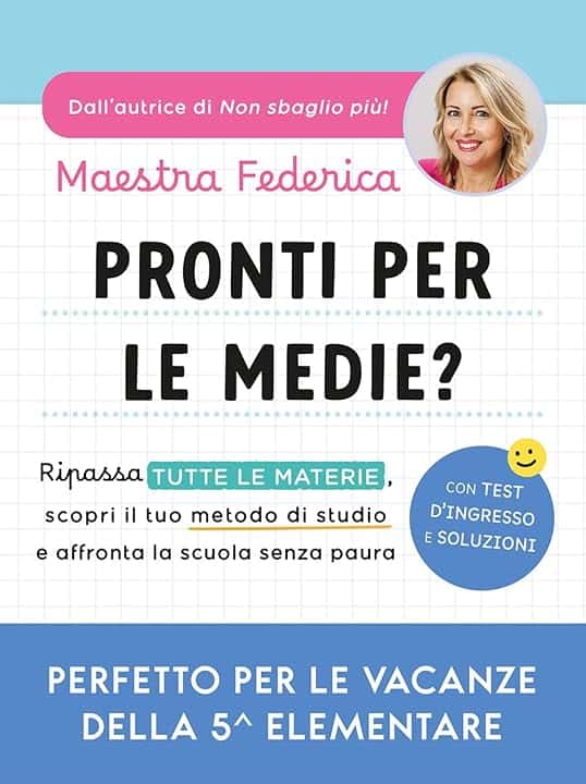 Pronti per le medie? Ripassa tutte le materie, scopri il tuo metodo di studio e affronta la scuola senza paura