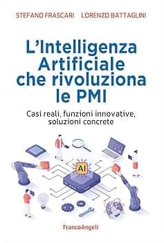 L'intelligenza artificiale che rivoluziona le PMI. Casi reali, funzioni innovative, soluzioni concrete