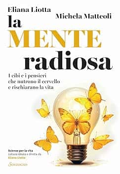 La mente radiosa. I cibi e i pensieri che nutrono il cervello e rischiarano la vita
