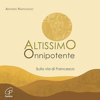 Altissimo Onnipotente (Sulla via di Francesco)