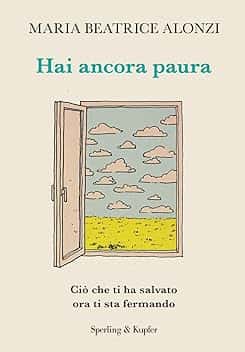 Hai ancora paura. Ciò che ti ha salvato ora ti sta fermando