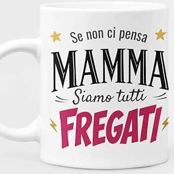 Generico Tazza Mamma Frase Divertente - Se non ci Pensa Mamma Siamo Tutti Fregati - Regalo Mamma Simpatico, Festa della Mamma Compleanno Natale - Tazza Regalo Ceramica 330ml