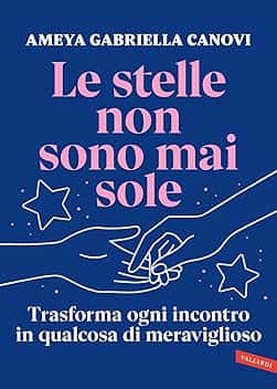 Le stelle non sono mai sole. Trasforma ogni incontro in qualcosa di meraviglioso