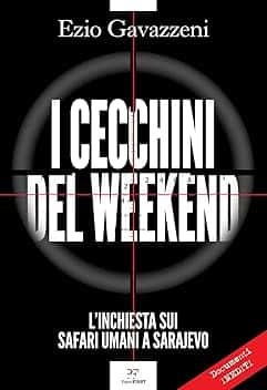 I cecchini del weekend. L'inchiesta sui safari umani a Sarajevo