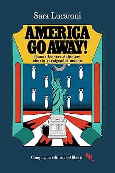 America, go away! Come difendersi dal potere che sta travolgendo il mondo