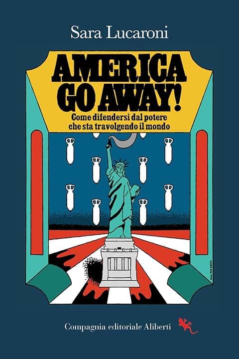 America, go away! Come difendersi dal potere che sta travolgendo il mondo