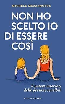 Non ho scelto io di essere così. Il potere interiore delle persone sensibili