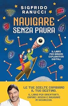 Navigare senza paura. Il libro per giovani esploratori digitali