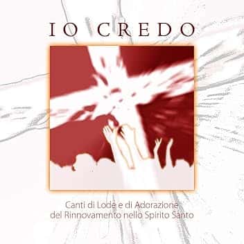 Io credo (Canti di Lode e Adorazione del Rinnovment odello spirito Santo)