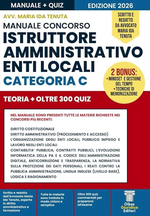 MANUALE CONCORSO ISTRUTTORE AMMINISTRATIVO ENTI LOCALI - CATEGORIA C: Guida completa aggiornata con teoria chiara, esempi pratici e quiz spiegati. Scritto e redatto da Avvocato Maria Ida Tenuta