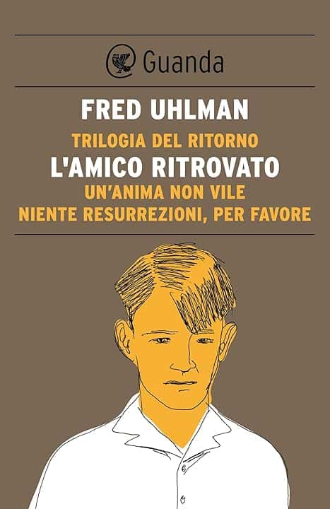 Trilogia del ritorno: L'amico ritrovato; Un'anima non vile; Niente resurrezioni per favore