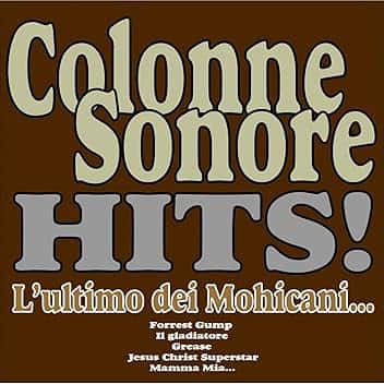 Colonne Sonore Hits! (L'ultimo dei Mohicani, Forrest Gump, Il gladiatore, Grease. Jesus Christ Superstar, Mamma Mia...)