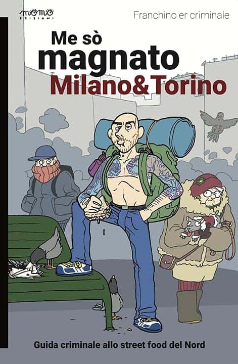 Me sò magnato Milano e Torino. Guida criminale allo street food del nord