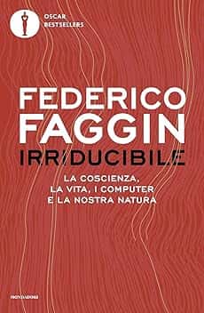 Irriducibile. La coscienza, la vita, i computer e la nostra natura