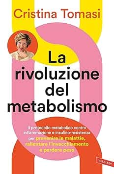 La rivoluzione del metabolismo: Il protocollo metabolico contro infiammazione e insulino-resistenza per prevenire le malattie, rallentare l’invecchiamento e perdere peso