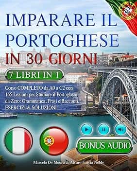 IMPARARE IL PORTOGHESE IN 30 GIORNI: 7 LIBRI IN 1: Corso COMPLETO da A0 a C2 con 165 Lezioni per Studiare il Portoghese da Zero: Grammatica, Frasi e Racconti. Esercizi & Soluzioni +AUDIO & TEST FINALI