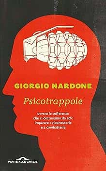 Psicotrappole: ovvero le sofferenze che ci costruiamo da soli: imparare a riconoscerle e a combatterle
