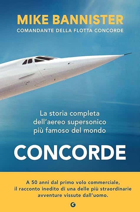 Concorde. La storia completa dell'aereo supersonico più famoso del mondo