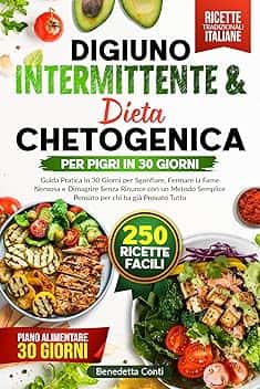 Digiuno Intermittente & Chetogenica per Pigri: Guida Pratica in 30 Giorni per Sgonfiare, Fermare la Fame Nervosa e Dimagrire Senza Rinunce con un Metodo Semplice Pensato per chi ha già Provato Tutto