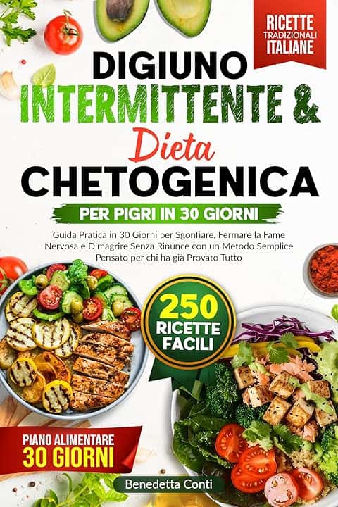 Digiuno Intermittente & Chetogenica per Pigri: Guida Pratica in 30 Giorni per Sgonfiare, Fermare la Fame Nervosa e Dimagrire Senza Rinunce con un Metodo Semplice Pensato per chi ha già Provato Tutto
