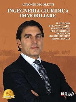 Ingegneria Giuridica Immobiliare: Il metodo dell’avvocato-imprenditore per costruire operazioni solide, sicure e profittevoli