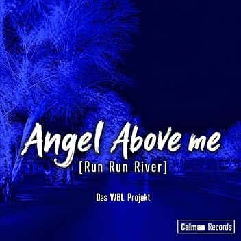 ANGEL ABOVE ME (RUN RUN RIVER)