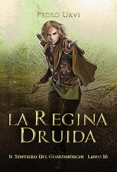 La regina druida: (Il Sentiero del Guardaboschi Vol. 16)