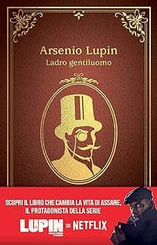 Arsenio Lupin. Ladro gentiluomo: Nuova edizione in occasione della serie Netflix (Classici Illustrati)