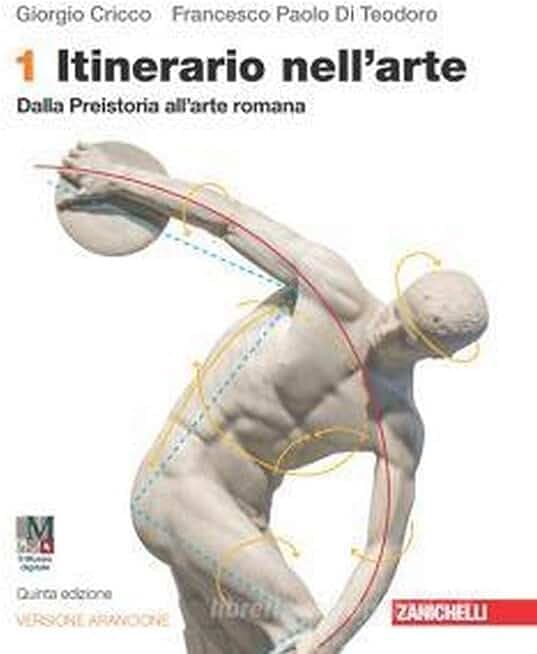 Itinerario nell'arte. Ediz. arancione. Idee per imparare. Con Museo digitale. Per le Scuole superiori. Con e-book. Con espansione online. Dalla preistoria all'arte romana (Vol. 1)