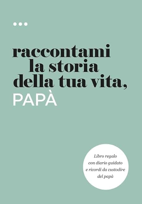 Raccontami la storia della tua vita, papà: Libro regalo con diario guidato e ricordi da custodire del papà