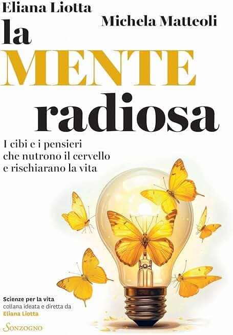 La mente radiosa. I cibi e i pensieri che nutrono il cervello e rischiarano la vita