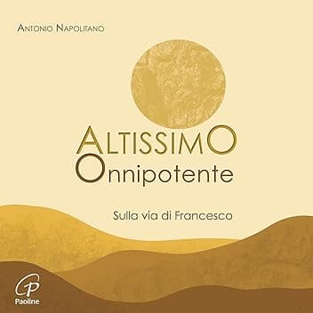 Altissimo Onnipotente (Sulla via di Francesco)