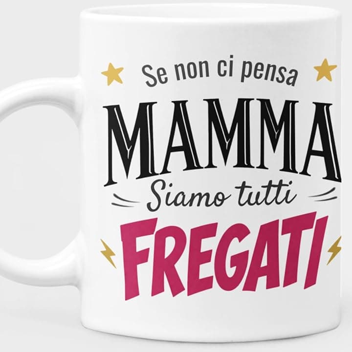 Generico Tazza Mamma Frase Divertente - Se non ci Pensa Mamma Siamo Tutti Fregati - Regalo Mamma Simpatico, Festa della Mamma Compleanno Natale - Tazza Regalo Ceramica 330ml