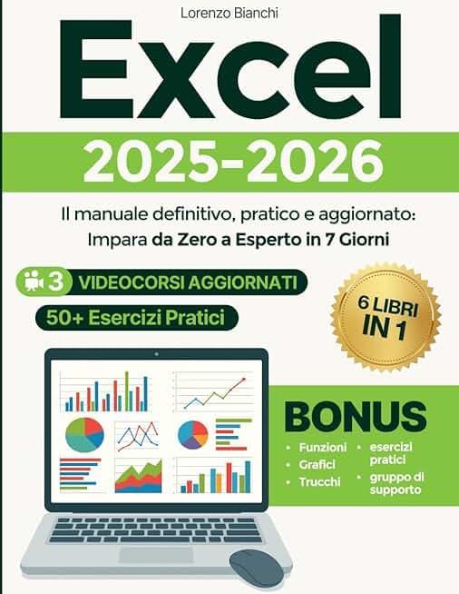 Excel da Principiante a Esperto: Il manuale definitivo, pratico e aggiornato: Impara da Zero a Esperto in 7 Giorni – Con Immagini , 3 Videocorsi Aggiornati e 3+1 Bonus + 50+ Esercizi Pratici