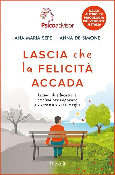 Lascia che la felicità accada. Lezioni di educazione emotiva per imparare a vivere e a viversi meglio
