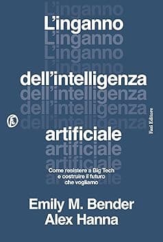 L'inganno dell'intelligenza artificiale. Come resistere a big tech e costruire il futuro che vogliamo