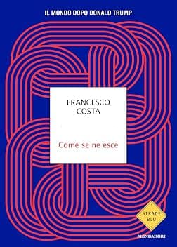 Come se ne esce. Il mondo dopo Donald Trump