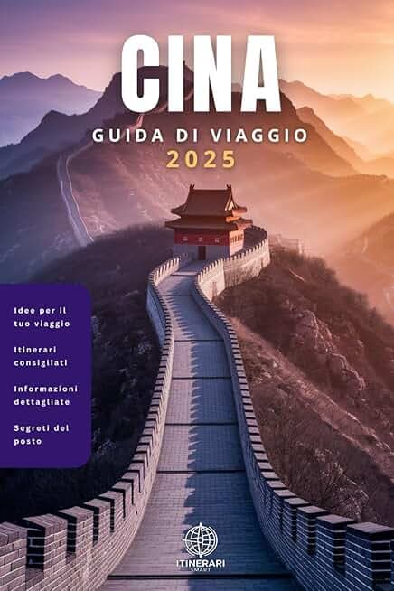 Cina - Guida di Viaggio Completa in Italiano: Con foto A COLORI, mappe interattive, consigli pratici e percorsi già pronti per ogni viaggiatore