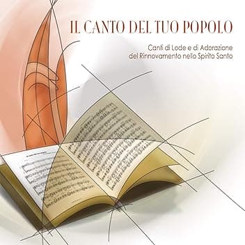 Il canto del tuo popolo (Canti di Lode e Adorazione del Rinnovamento nello Spirito Santo)