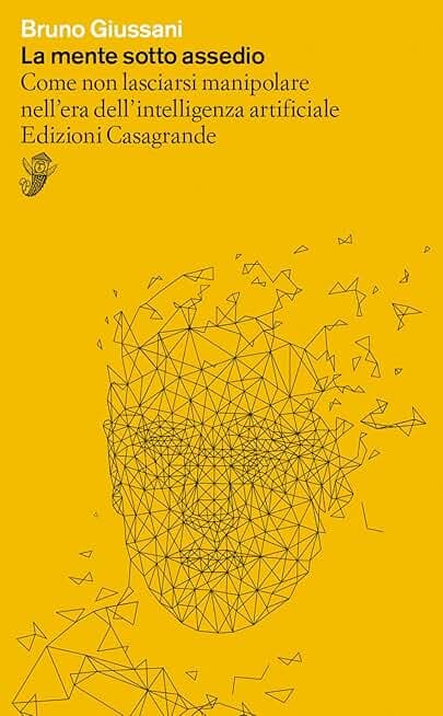 La mente sotto assedio. Come non lasciarsi manipolare nell'era dell'intelligenza artificiale