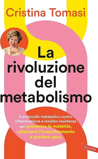 La rivoluzione del metabolismo: Il protocollo metabolico contro infiammazione e insulino-resistenza per prevenire le malattie, rallentare l’invecchiamento e perdere peso