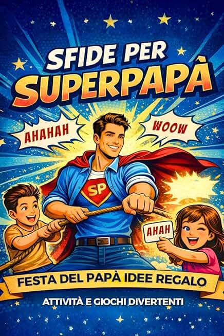 Sfide per superpapà: festa del papa idee regalo con tante attività e giochi divertenti da fare in famiglia