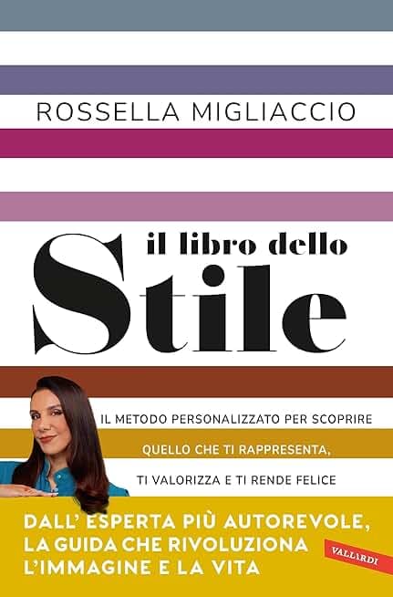 Il libro dello stile: Il metodo personalizzato per scoprire quello che ti rappresenta, ti valorizza e ti rende felice