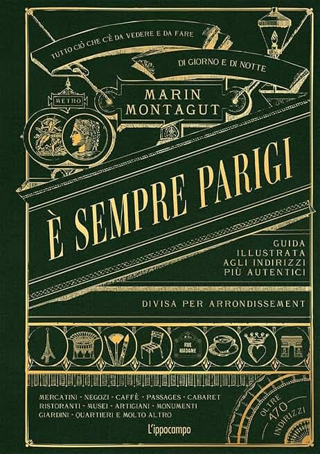 È sempre Parigi. Guida illustrata agli indirizzi più autentici divisa per arrondissement. Ediz. a colori
