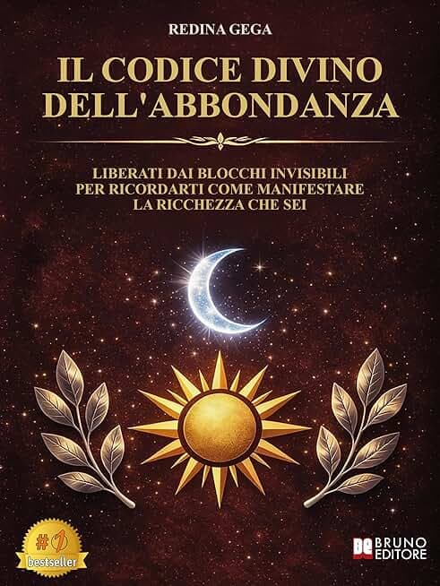 Il Codice Divino Dell'Abbondanza: Liberati Dai Blocchi Invisibili Per Ricordarti Come Manifestare La Ricchezza Che Sei