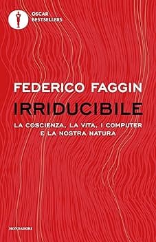 Irriducibile: La coscienza, la vita, i computer e la nostra natura