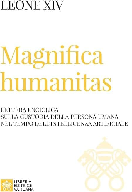 Magnifica humanitas. Lettera Enciclica sulla custodia della persona umana nel tempo dell’intelligenza artificiale