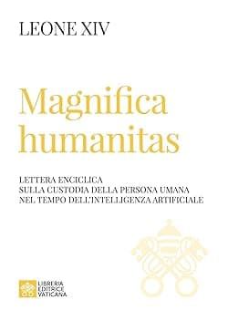 Magnifica humanitas. Lettera Enciclica sulla custodia della persona umana nel tempo dell’intelligenza artificiale